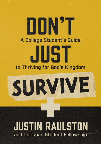 Book cover of 'Don't Just Survive: A College Student's Guide to Thriving for God's Kingdom' by Justin Raulston and Christian Student Fellowship.