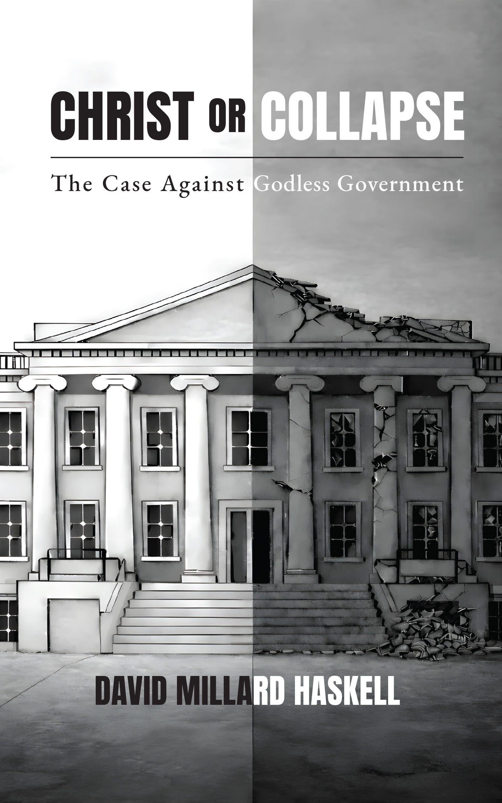 Book cover of 'Christ or Collapse' by David Millard Haskell, showing a government building before and after collapse.