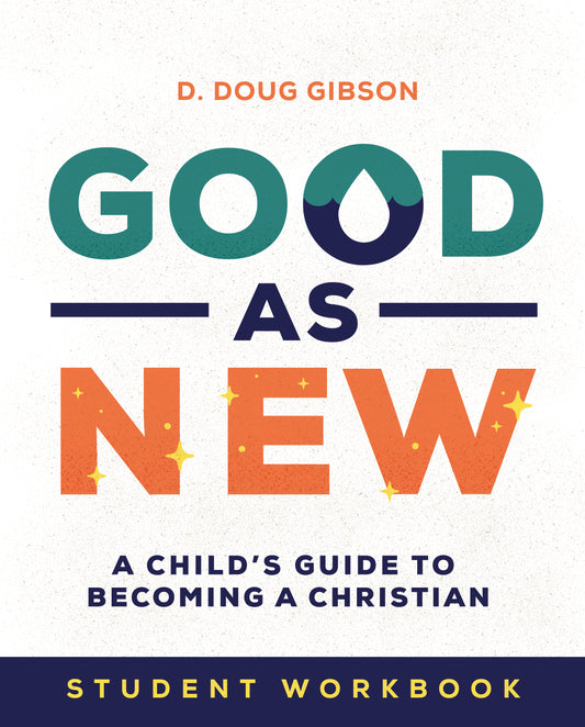 Good As New! A Child's Guide to Becoming a Christian - Student Workbook