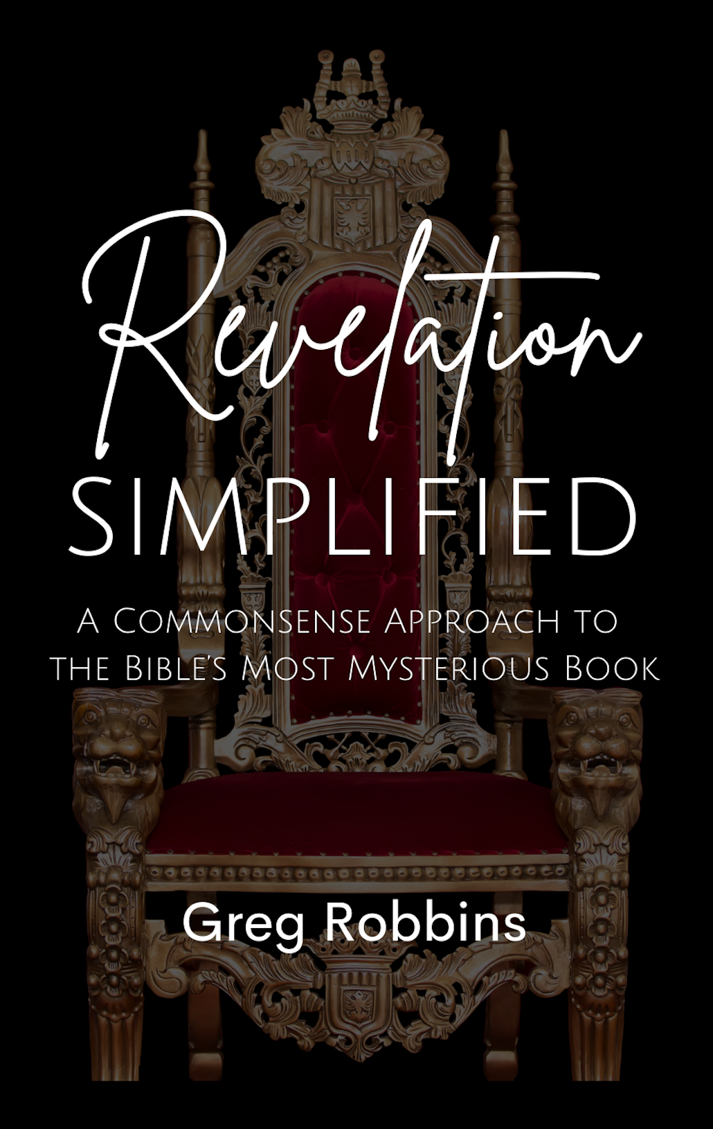 Revelation Simplified: A Commonsense Approach to the Bible's Most Mysterious Book