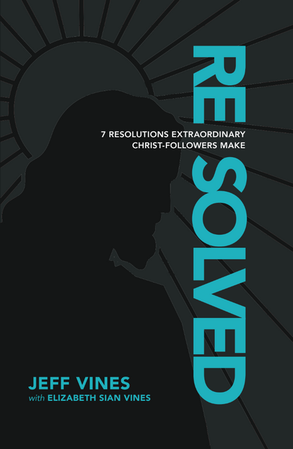 Resolved: 7 Resolutions Extraordinary Christ-Followers Make
