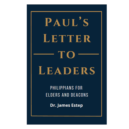 A book cover for 'Paul's Letter to Leaders: Philippians for Elders and Deacons' by Dr. James Estep, featuring a dark navy blue background with gold and white text.